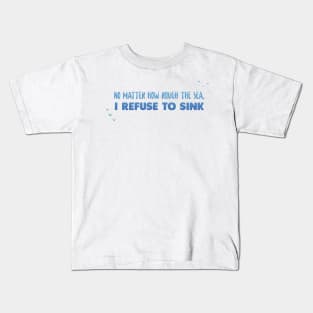 No matter how rough the sea - Ocean Quotes Kids T-Shirt